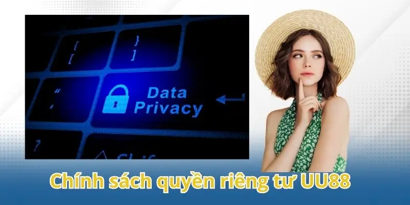 Tìm hiểu về chính sách quyền riêng tư UU88