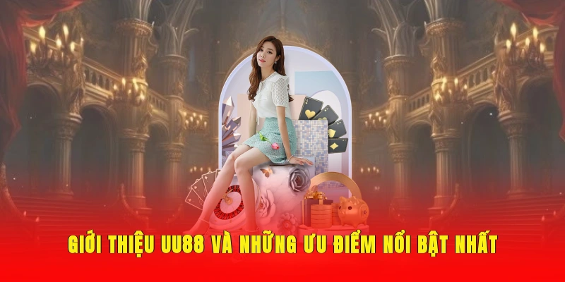 Giới thiệu UU88 - Những ưu điểm nổi bật nhất