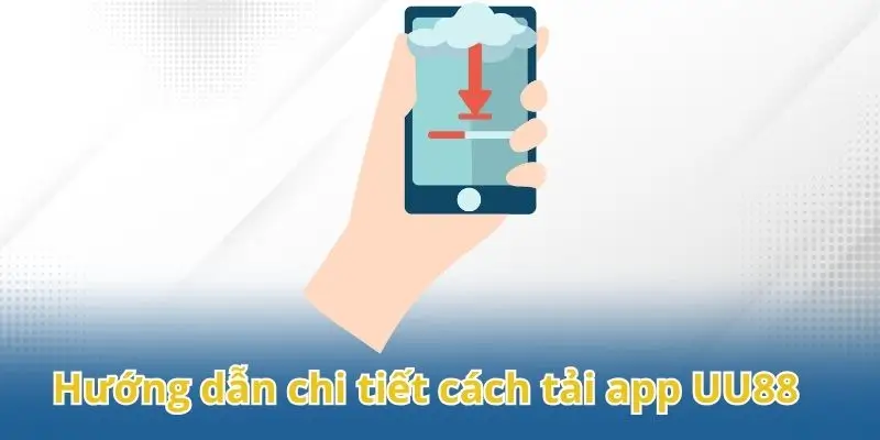 Tải app UU88 chỉ với vài thao tác đơn giản
