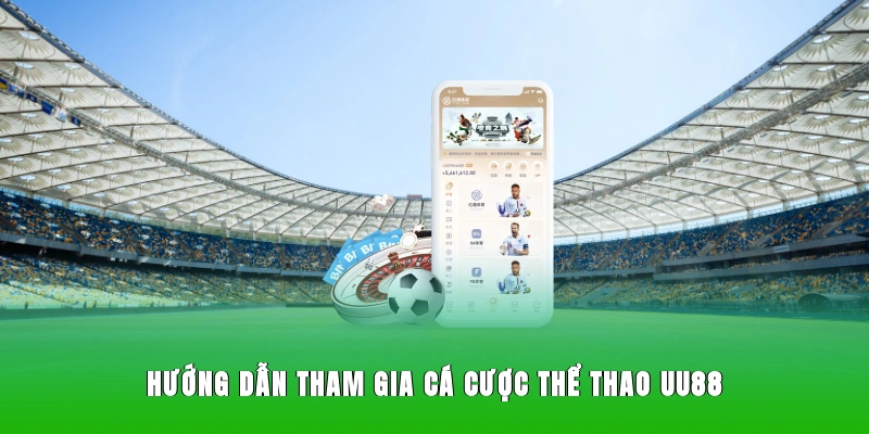 Hướng dẫn tham gia cá cược thể thao UU88