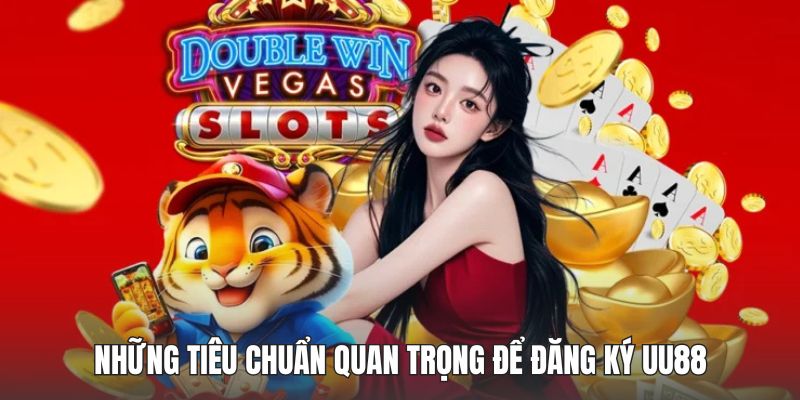 Những điều kiện quan trọng để đăng ký UU88