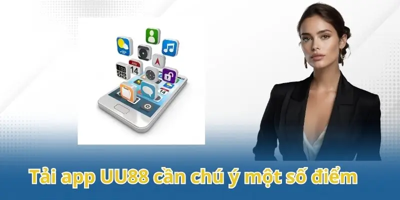 Tải app UU88 cần chú ý một số điểm quan trọng